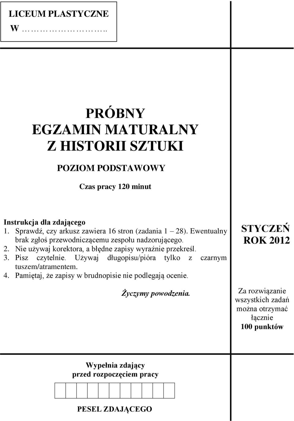 3. Pisz czytelnie. Używaj długopisu/pióra tylko z czarnym tuszem/atramentem. 4. Pamiętaj, że zapisy w brudnopisie nie podlegają ocenie.