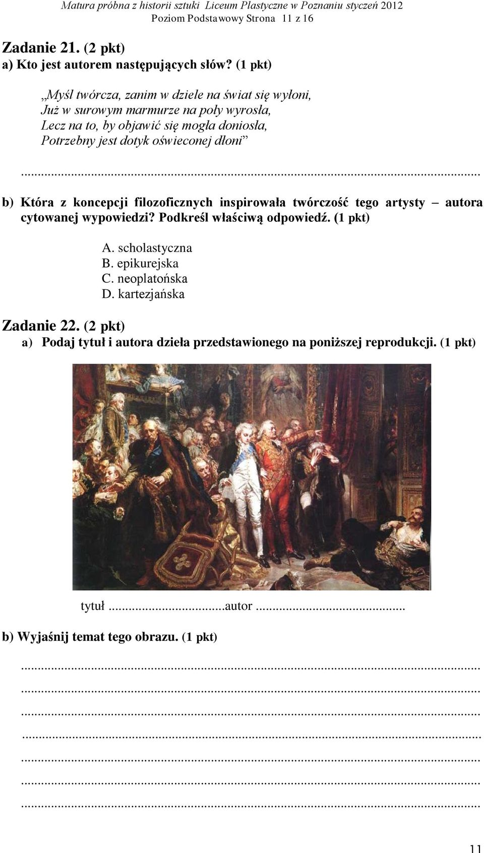 dotyk oświeconej dłoni b) Która z koncepcji filozoficznych inspirowała twórczość tego artysty autora cytowanej wypowiedzi? Podkreśl właściwą odpowiedź.