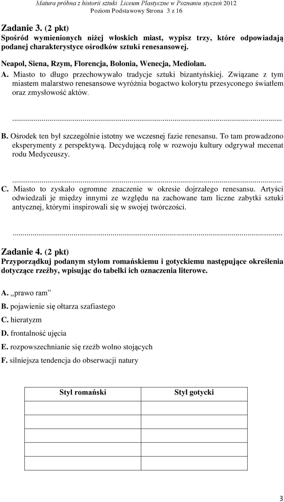 Związane z tym miastem malarstwo renesansowe wyróżnia bogactwo kolorytu przesyconego światłem oraz zmysłowość aktów. B. Ośrodek ten był szczególnie istotny we wczesnej fazie renesansu.