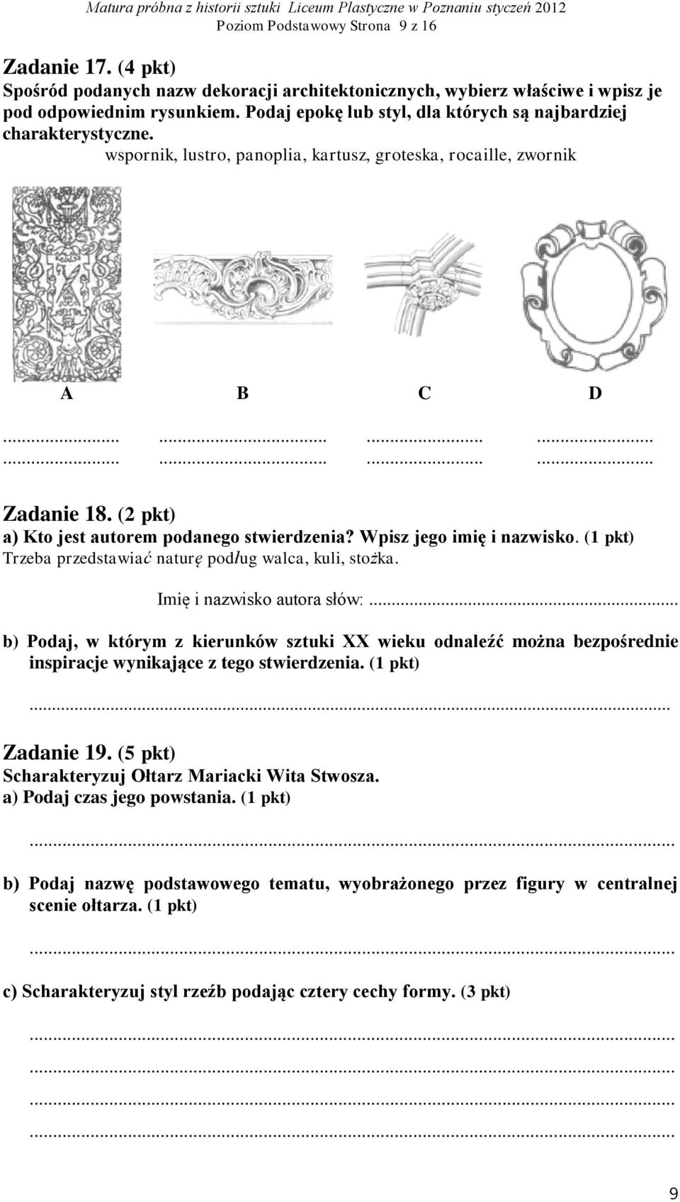 (2 pkt) a) Kto jest autorem podanego stwierdzenia? Wpisz jego imię i nazwisko. (1 pkt) Trzeba przedstawiać naturę podług walca, kuli, stożka. Imię i nazwisko autora słów:.