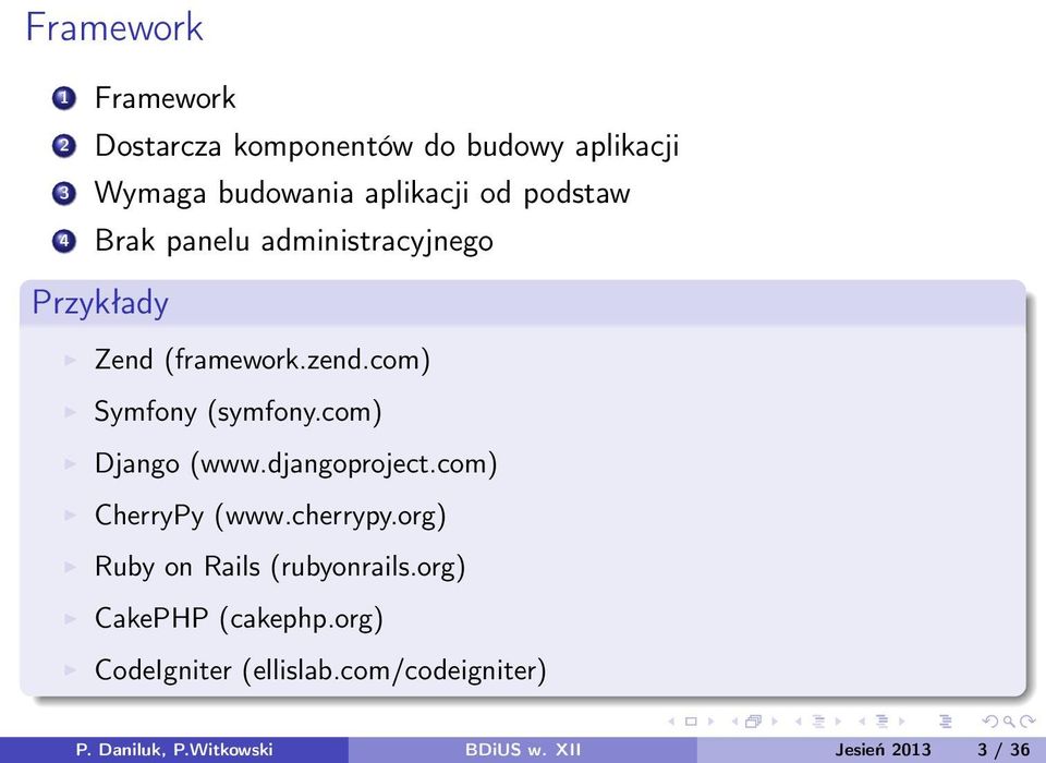 com) Django (www.djangoproject.com) CherryPy (www.cherrypy.org) Ruby on Rails (rubyonrails.