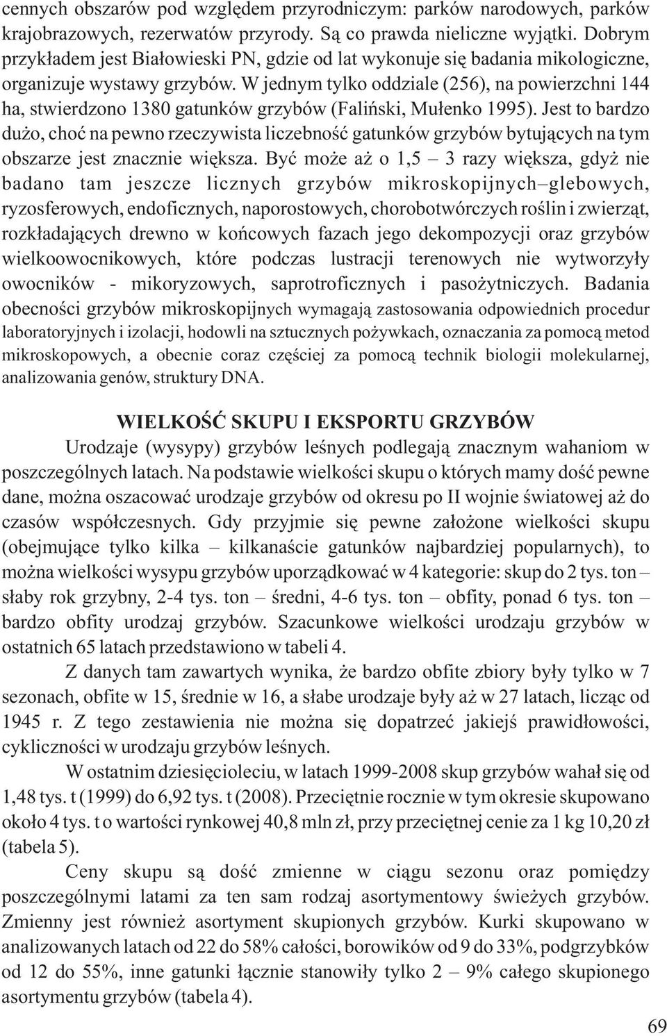W jednym tylko oddziale (256), na powierzchni 144 ha, stwierdzono 1380 gatunków grzybów (Faliñski, Muùenko 1995).