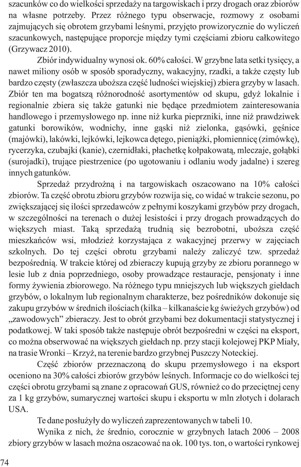 caùkowitego (Grzywacz 2010). Zbiór indywidualny wynosi ok. 60% caùoúci.
