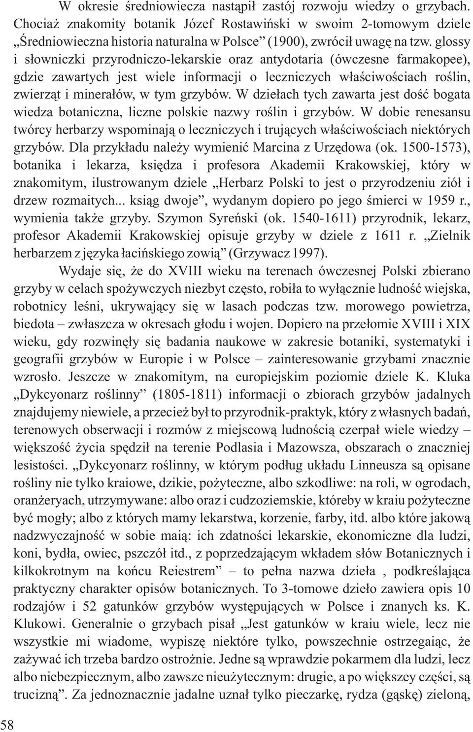 glossy i sùowniczki przyrodniczo-lekarskie oraz antydotaria (ówczesne farmakopee), gdzie zawartych jest wiele informacji o leczniczych wùaúciwoúciach roúlin, zwierzàt i mineraùów, w tym grzybów.