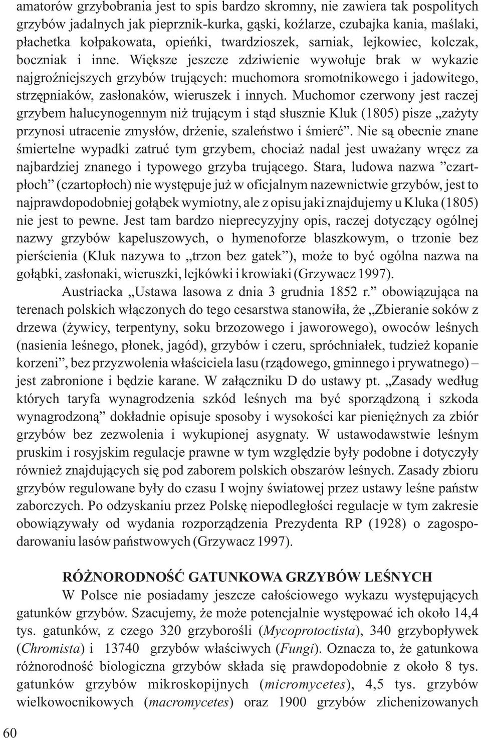 Wiæksze jeszcze zdziwienie wywoùuje brak w wykazie najgroêniejszych grzybów trujàcych: muchomora sromotnikowego i jadowitego, strzæpniaków, zasùonaków, wieruszek i innych.