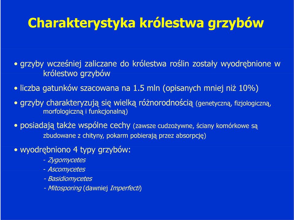 5 mln (opisanych mniej niż 10%) grzyby charakteryzują się wielką różnorodnością (genetyczną, fizjologiczną, morfologiczną i