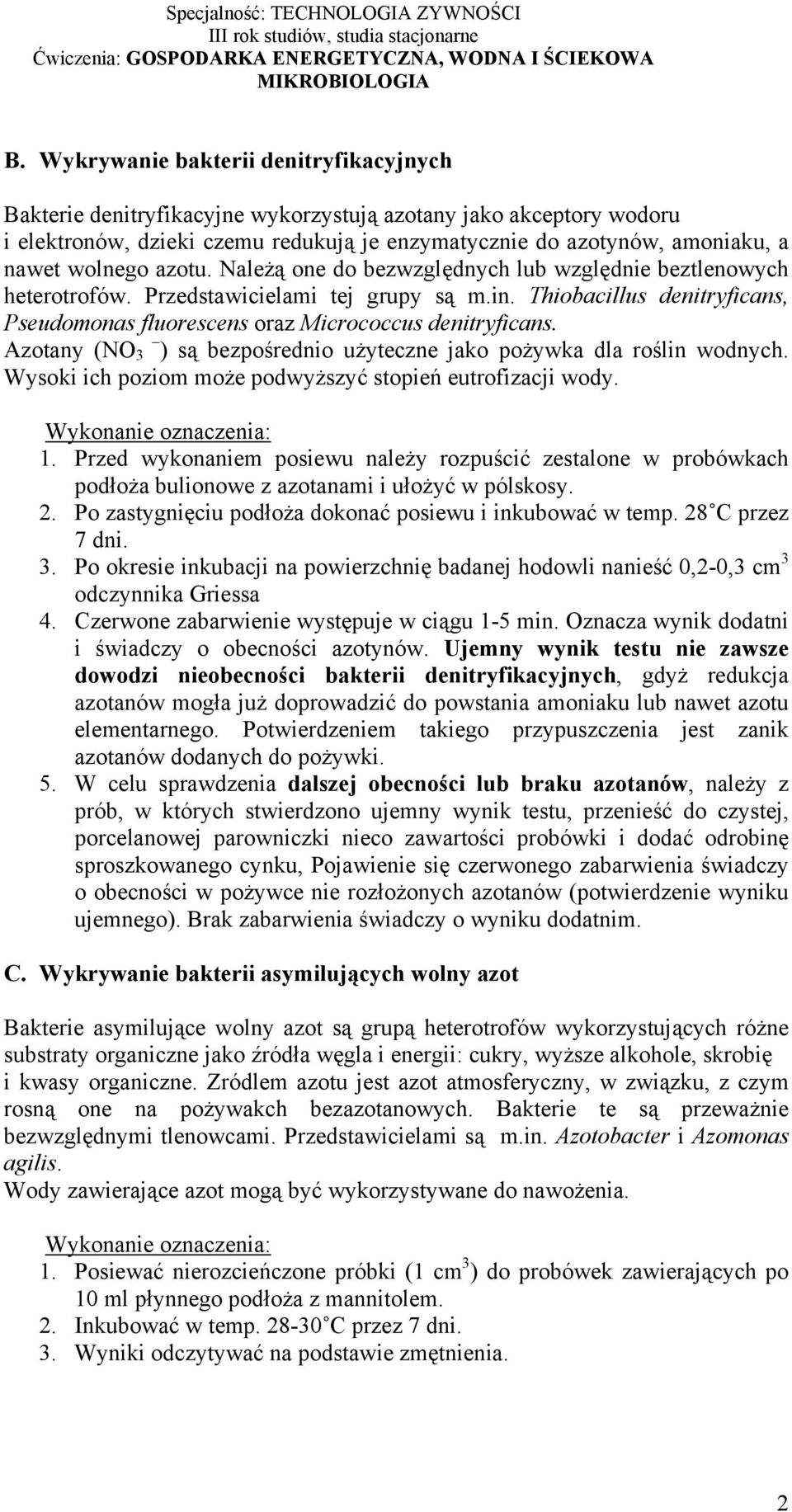 Thiobacillus denitryficans, Pseudomonas fluorescens oraz Micrococcus denitryficans. Azotany (NO 3 ) są bezpośrednio użyteczne jako pożywka dla roślin wodnych.