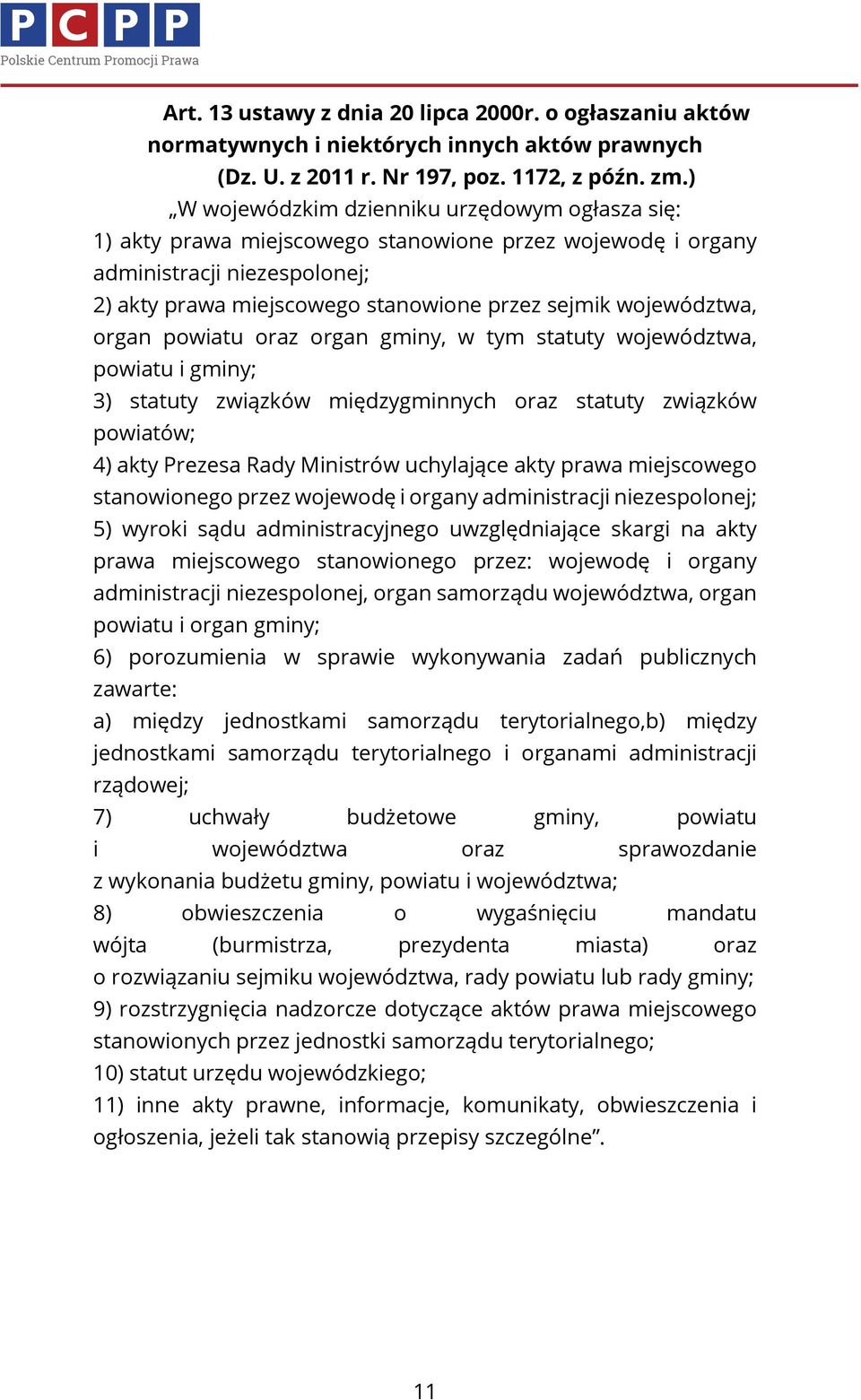 województwa, organ powiatu oraz organ gminy, w tym statuty województwa, powiatu i gminy; 3) statuty związków międzygminnych oraz statuty związków powiatów; 4) akty Prezesa Rady Ministrów uchylające