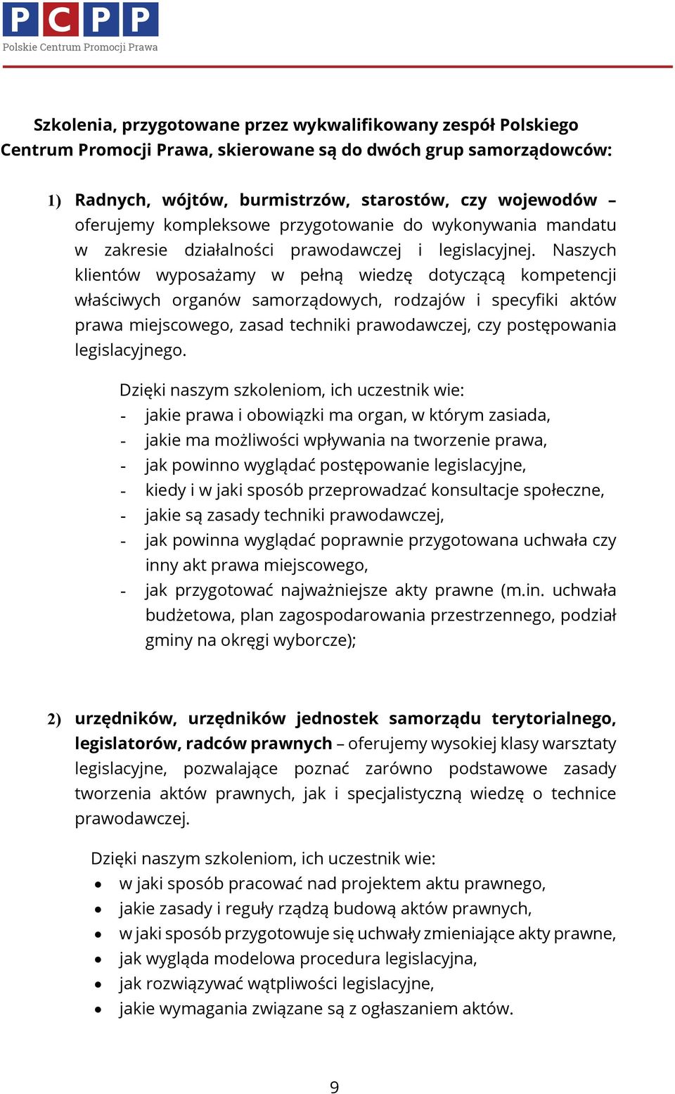 Naszych klientów wyposażamy w pełną wiedzę dotyczącą kompetencji właściwych organów samorządowych, rodzajów i specyfiki aktów prawa miejscowego, zasad techniki prawodawczej, czy postępowania