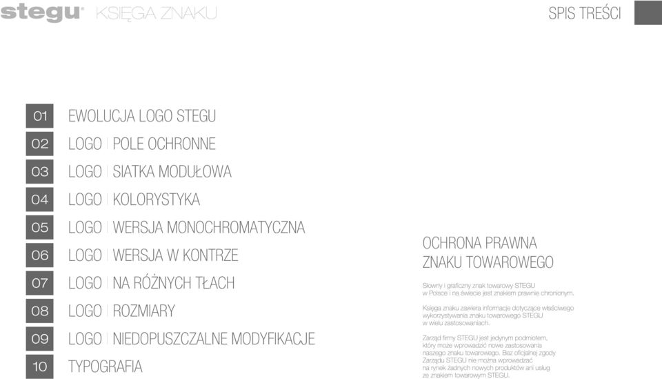 jest znakiem prawnie chronionym. Księga znaku zawiera informacje dotyczące właściwego wykorzystywania znaku towarowego STEGU w wielu zastosowaniach.