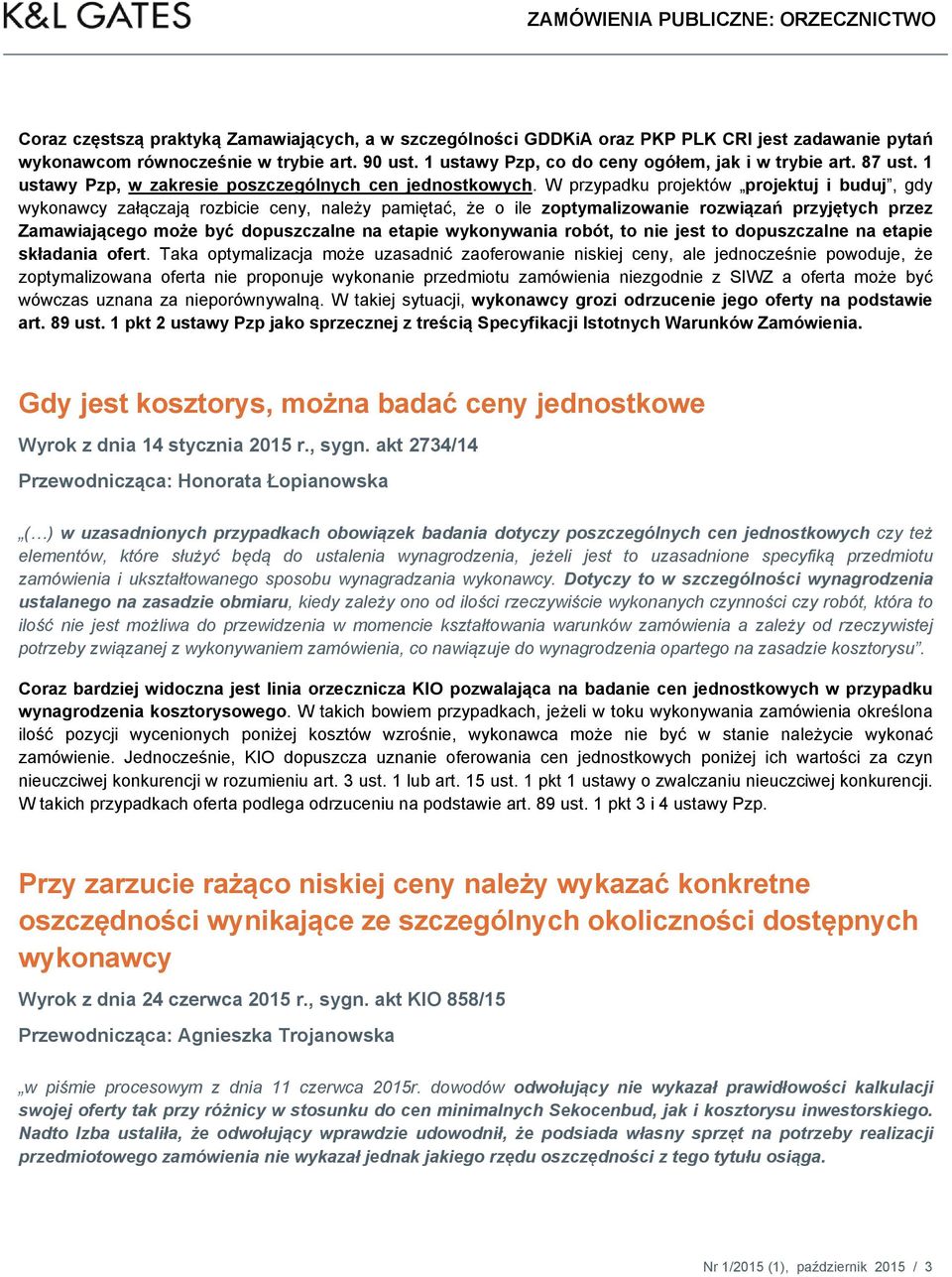 W przypadku projektów projektuj i buduj, gdy wykonawcy załączają rozbicie ceny, należy pamiętać, że o ile zoptymalizowanie rozwiązań przyjętych przez Zamawiającego może być dopuszczalne na etapie
