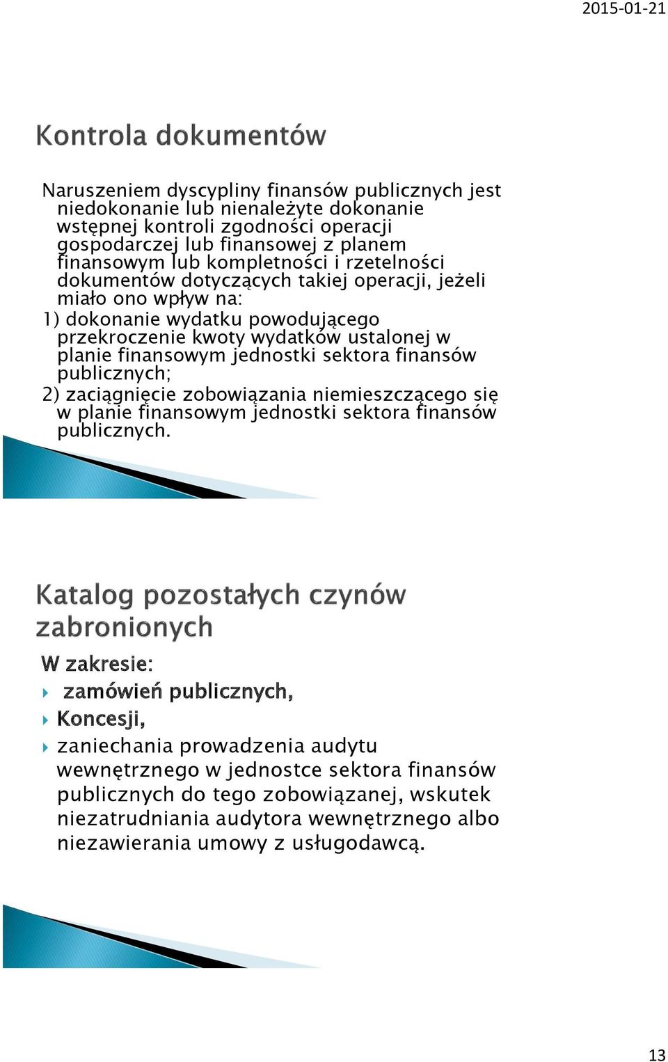jednostki sektora finansów publicznych; 2) zaciągnięcie zobowiązania niemieszczącego się w planie finansowym jednostki sektora finansów publicznych.
