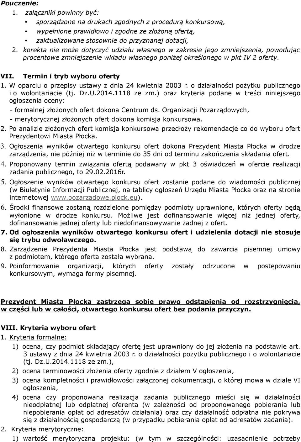 W oparciu o przepisy ustawy z dnia 24 kwietnia 2003 r. o działalności pożytku publicznego i o wolontariacie (tj. Dz.U.2014.1118 ze zm.