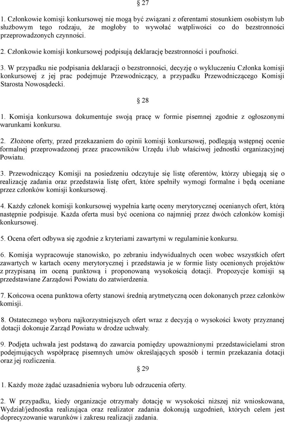W przypadku nie podpisania deklaracji o bezstronności, decyzję o wykluczeniu Członka komisji konkursowej z jej prac podejmuje Przewodniczący, a przypadku Przewodniczącego Komisji Starosta Nowosądecki.