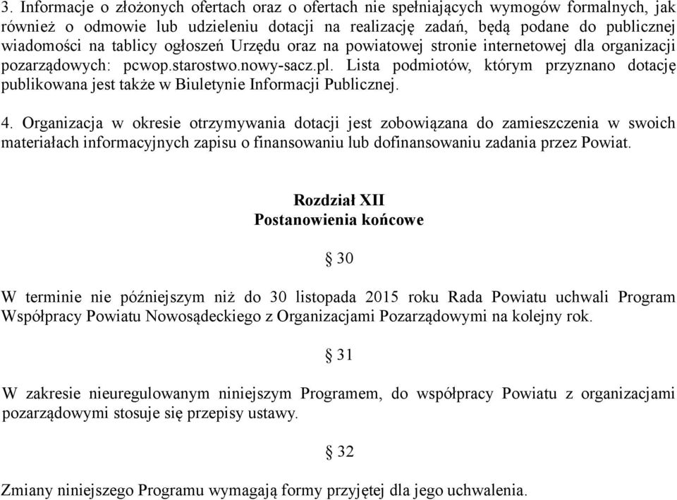 Lista podmiotów, którym przyznano dotację publikowana jest także w Biuletynie Informacji Publicznej. 4.