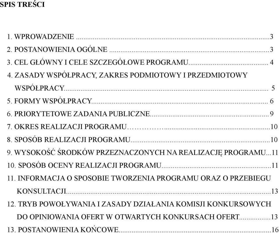 ..10 8. SPOSÓB REALIZACJI PROGRAMU...10 9. WYSOKOŚĆ ŚRODKÓW PRZEZNACZONYCH NA REALIZACJĘ PROGRAMU...11 10. SPOSÓB OCENY REALIZACJI PROGRAMU...11 11.
