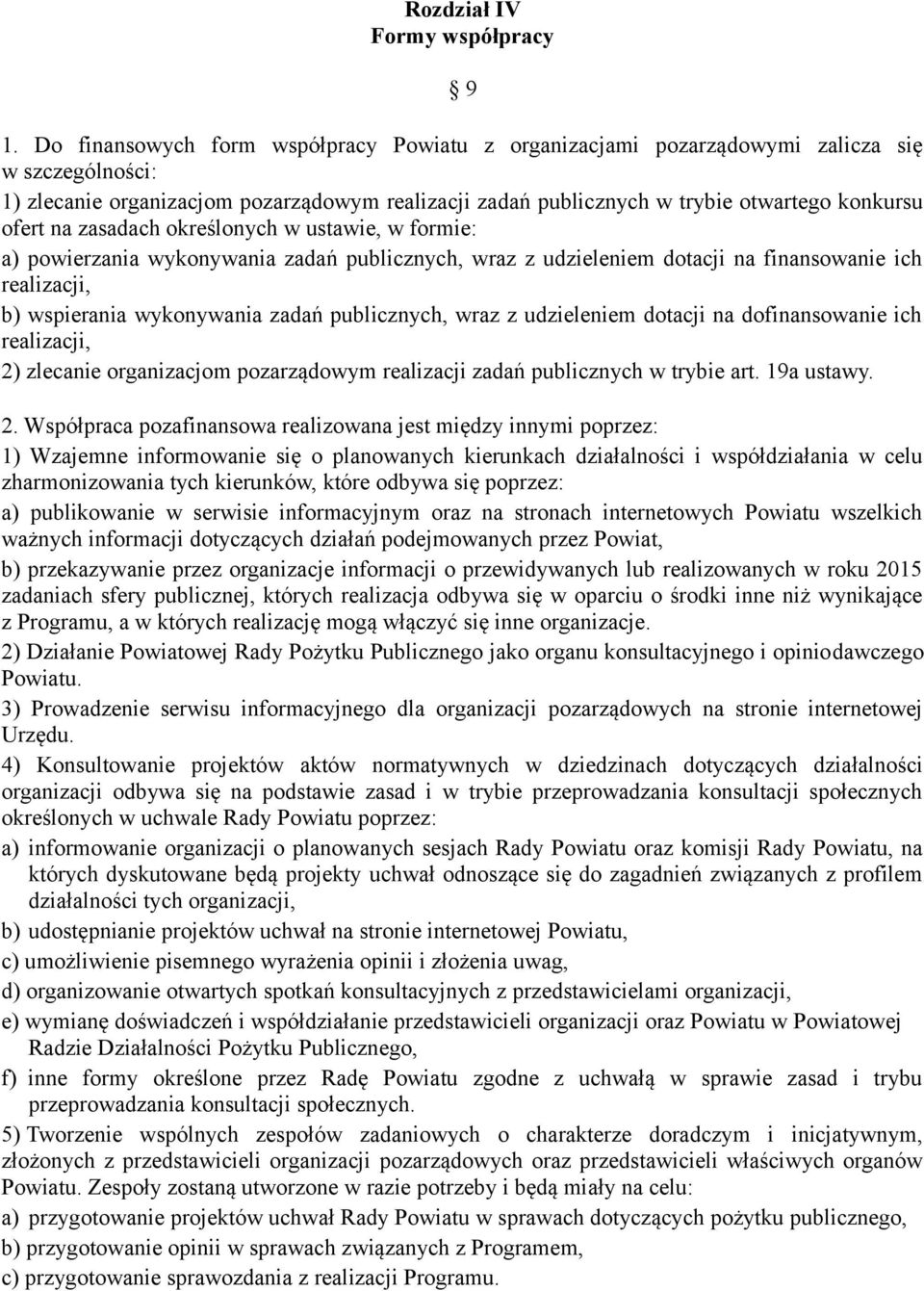 na zasadach określonych w ustawie, w formie: a) powierzania wykonywania zadań publicznych, wraz z udzieleniem dotacji na finansowanie ich realizacji, b) wspierania wykonywania zadań publicznych, wraz