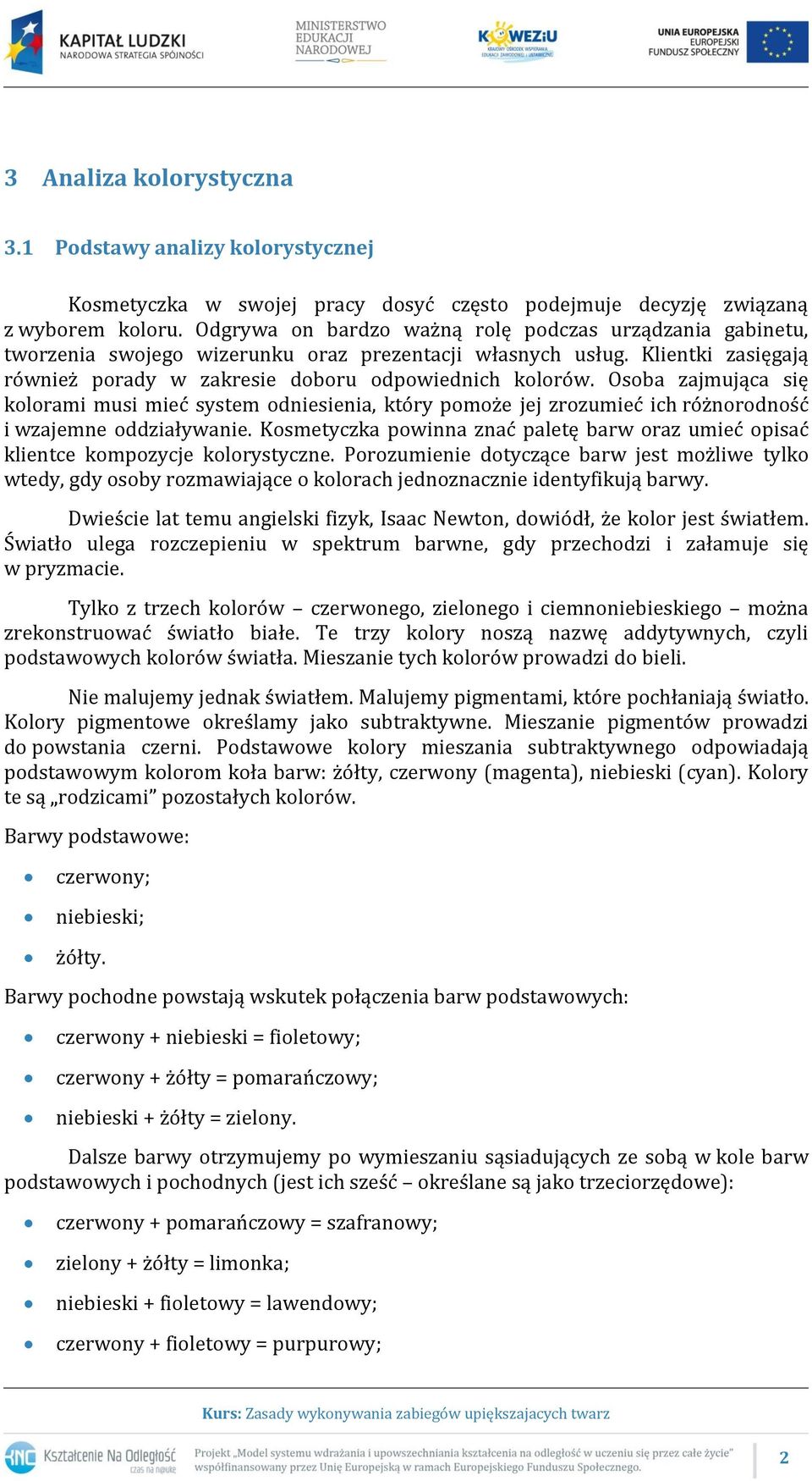 Osoba zajmująca się kolorami musi mieć system odniesienia, który pomoże jej zrozumieć ich różnorodność i wzajemne oddziaływanie.