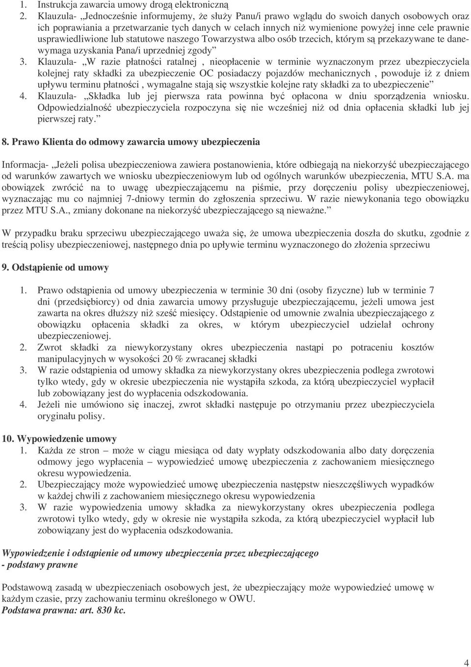 usprawiedliwione lub statutowe naszego Towarzystwa albo osób trzecich, którym s przekazywane te danewymaga uzyskania Pana/i uprzedniej zgody 3.