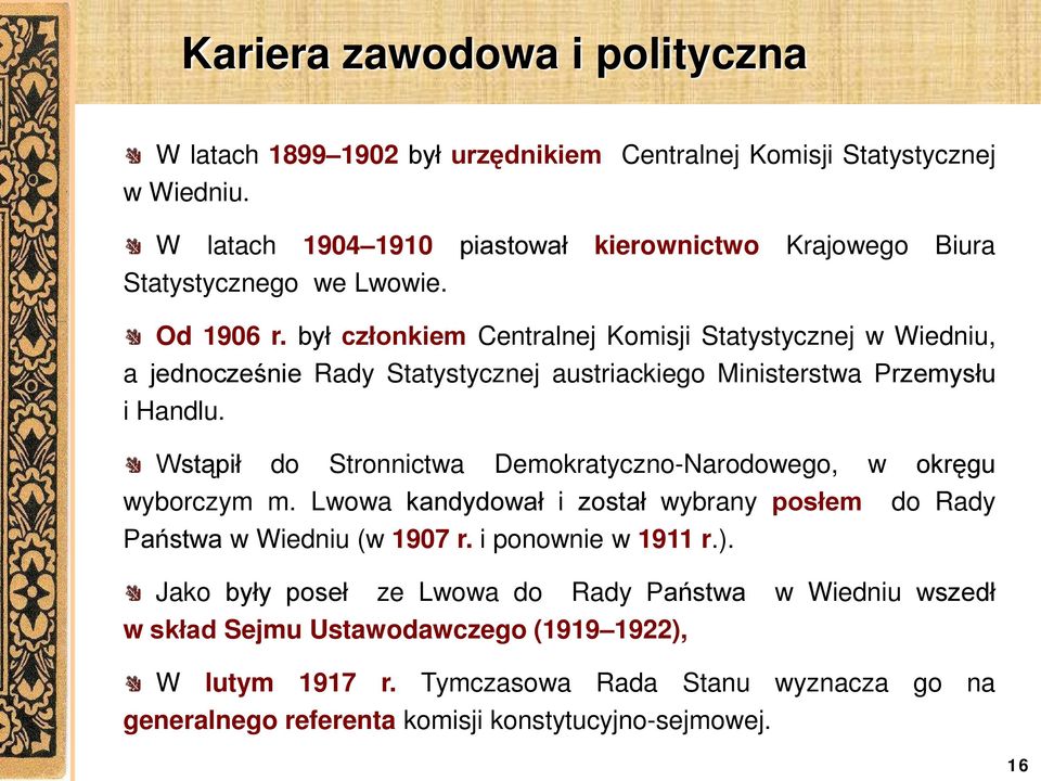 był członkiem Centralnej Komisji Statystycznej w Wiedniu, a jednocześnie Rady Statystycznej austriackiego Ministerstwa Przemysłu i Handlu.