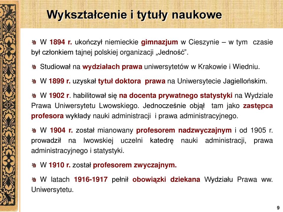 habilitował się na docenta prywatnego statystyki na Wydziale Prawa Uniwersytetu Lwowskiego. Jednocześnie objął tam jako zastępca profesora wykłady nauki administracji i prawa administracyjnego.
