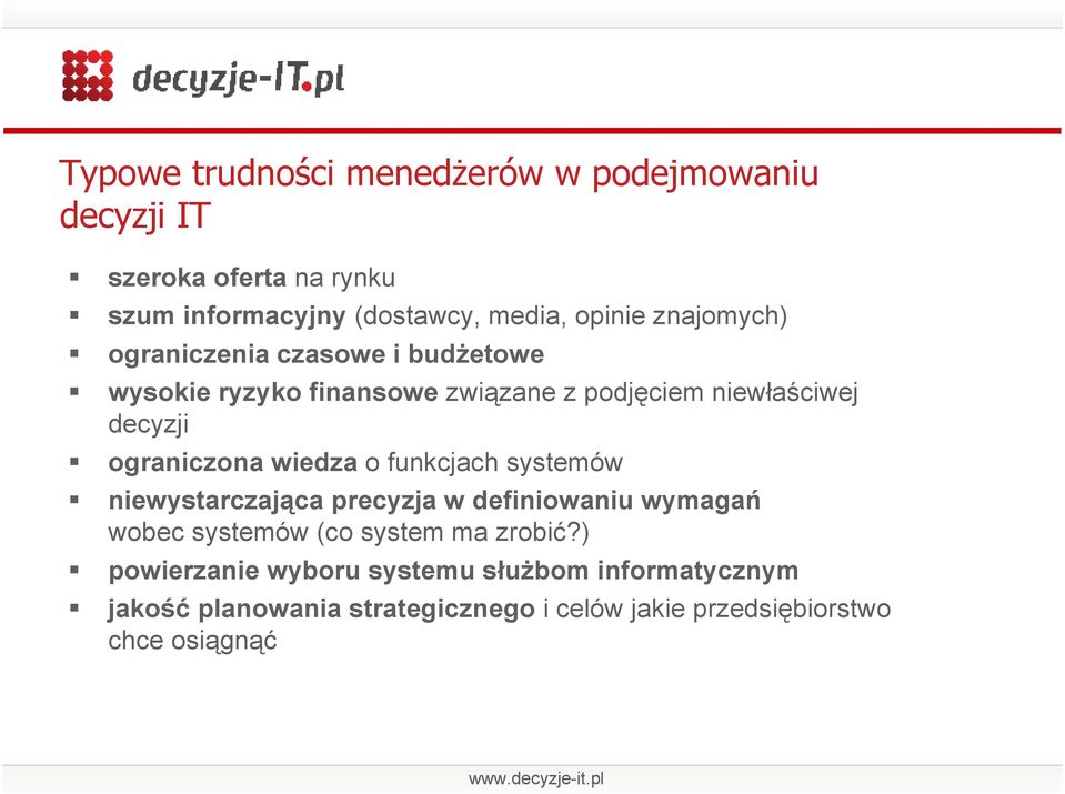 ograniczona wiedza o funkcjach systemów niewystarczająca precyzja w definiowaniu wymagań wobec systemów (co system ma