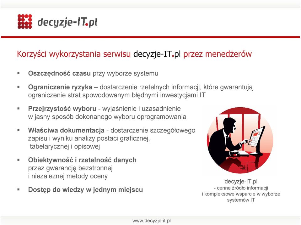 błędnymi inwestycjami IT Przejrzystość wyboru - wyjaśnienie i uzasadnienie w jasny sposób dokonanego wyboru oprogramowania Właściwa dokumentacja - dostarczenie