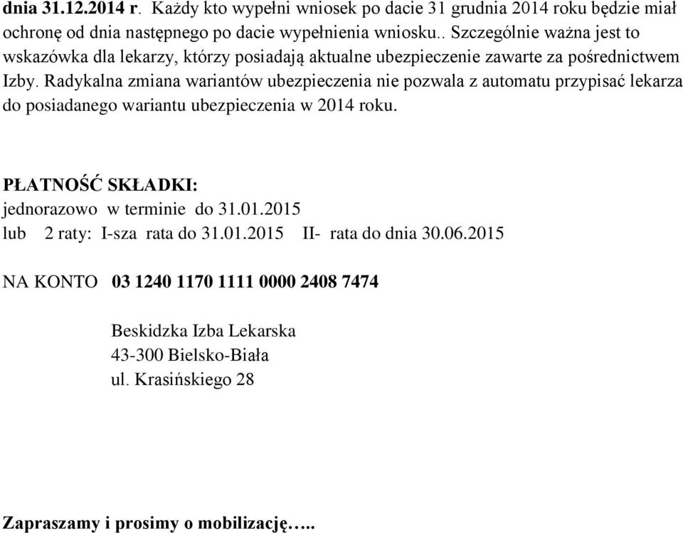 Radykalna zmiana wariantów ubezpieczenia nie pozwala z automatu przypisać lekarza do posiadanego wariantu ubezpieczenia w 214 roku.