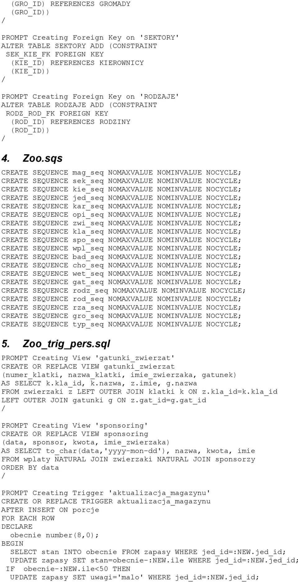 sqs CREATE SEQUENCE mag_seq NOMAXVALUE NOMINVALUE NOCYCLE; CREATE SEQUENCE sek_seq NOMAXVALUE NOMINVALUE NOCYCLE; CREATE SEQUENCE kie_seq NOMAXVALUE NOMINVALUE NOCYCLE; CREATE SEQUENCE jed_seq
