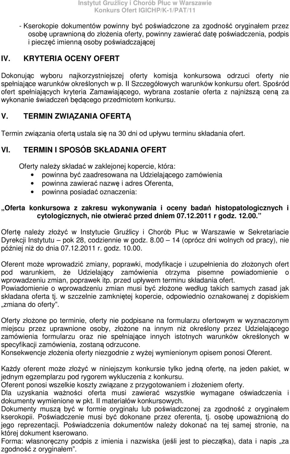 Spośród ofert spełniających kryteria Zamawiającego, wybrana zostanie oferta z najniższą ceną za wykonanie świadczeń będącego przedmiotem konkursu. V.