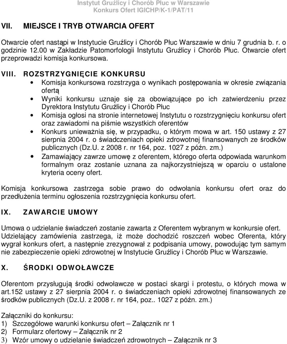 ROZSTRZYGNIĘCIE KONKURSU Komisja konkursowa rozstrzyga o wynikach postępowania w okresie związania ofertą Wyniki konkursu uznaje się za obowiązujące po ich zatwierdzeniu przez Dyrektora Instytutu