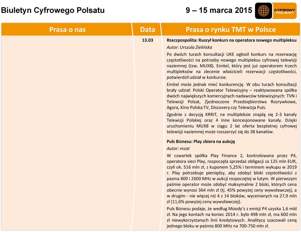 cyfrowej telewizji naziemnej (tzw. MUX8). Emitel, który jest już operatorem trzech multipleksów na zlecenie właścicieli rezerwacji częstotliwości, potwierdził udział w konkursie.