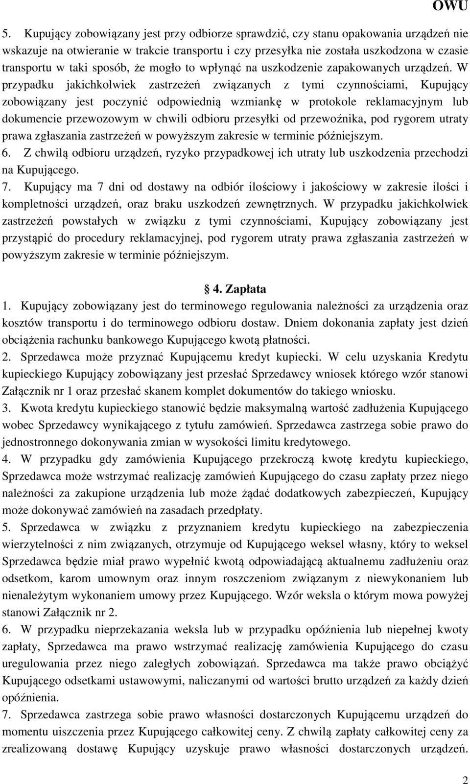W przypadku jakichkolwiek zastrzeżeń związanych z tymi czynnościami, Kupujący zobowiązany jest poczynić odpowiednią wzmiankę w protokole reklamacyjnym lub dokumencie przewozowym w chwili odbioru