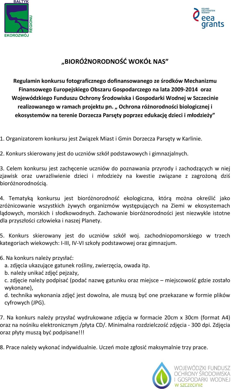 Ochrona różnorodności biologicznej i ekosystemów na terenie Dorzecza Parsęty poprzez edukację dzieci i młodzieży 1. Organizatorem konkursu jest Związek Miast i Gmin Dorzecza Parsęty w Karlinie. 2.