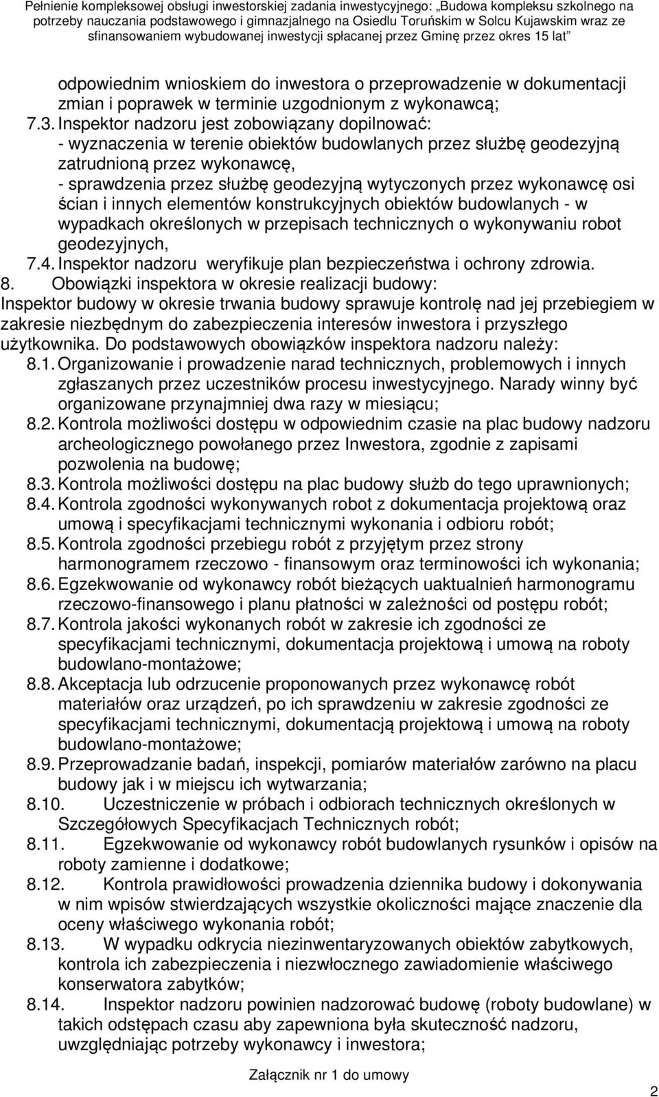 przez wykonawcę osi ścian i innych elementów konstrukcyjnych obiektów budowlanych - w wypadkach określonych w przepisach technicznych o wykonywaniu robot geodezyjnych, 7.4.