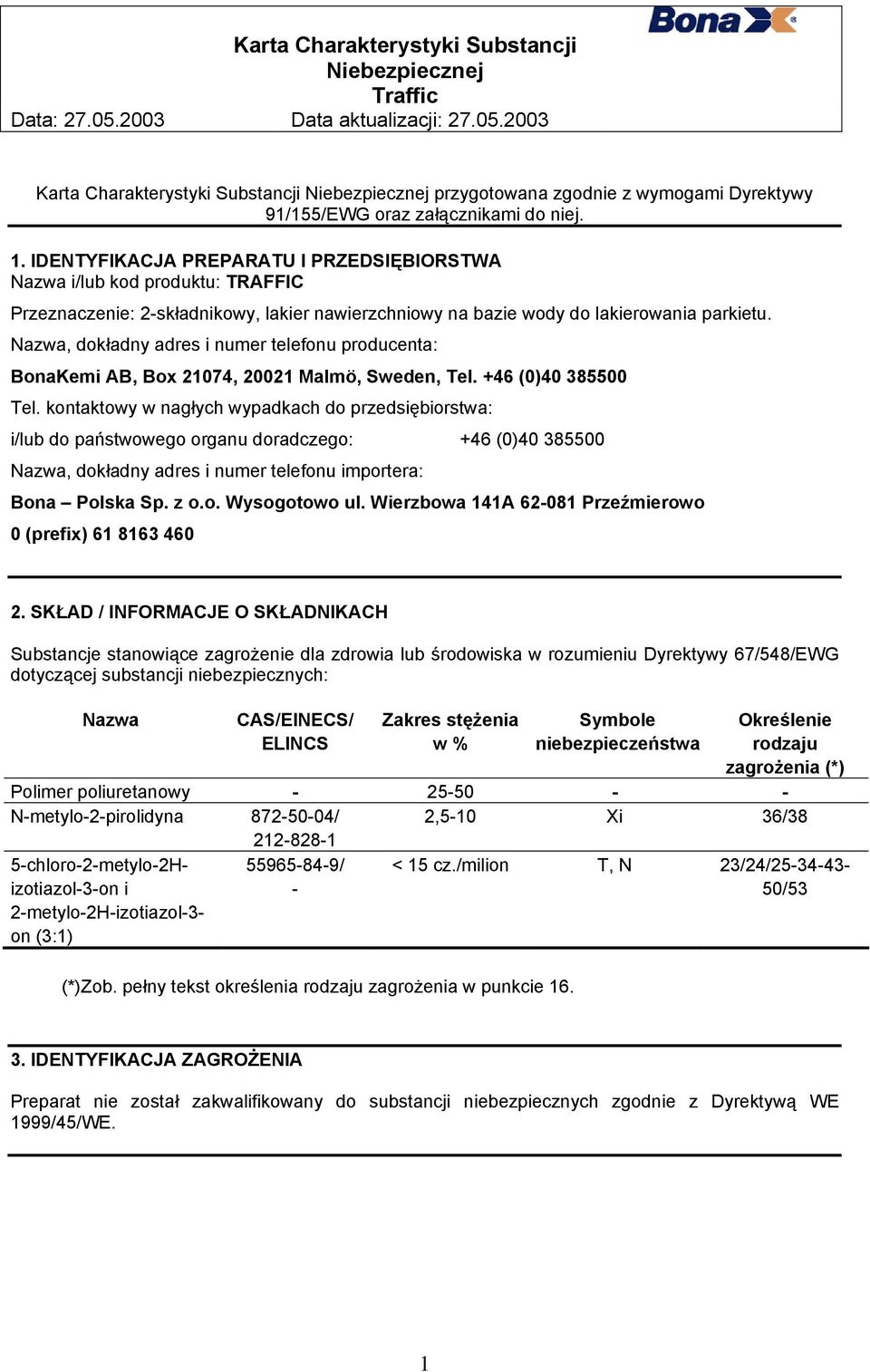 Nazwa, dokładny adres i numer telefonu producenta: BonaKemi AB, Box 21074, 20021 Malmö, Sweden, Tel. +46 (0)40 385500 Tel.