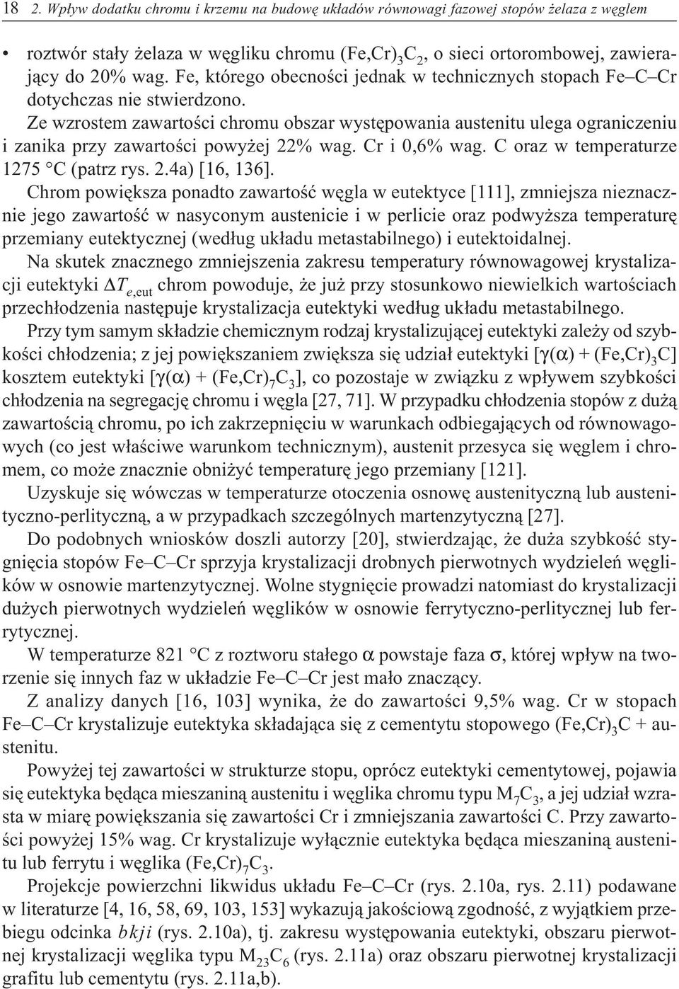 Ze wzrostem zawartoœci chromu obszar wystêpowania austenitu ulega ograniczeniu i zanika przy zawartoœci powy ej 22% wag. Cr i 0,6% wag. C oraz w temperaturze 1275 C (patrz rys. 2.4a) [16, 136].