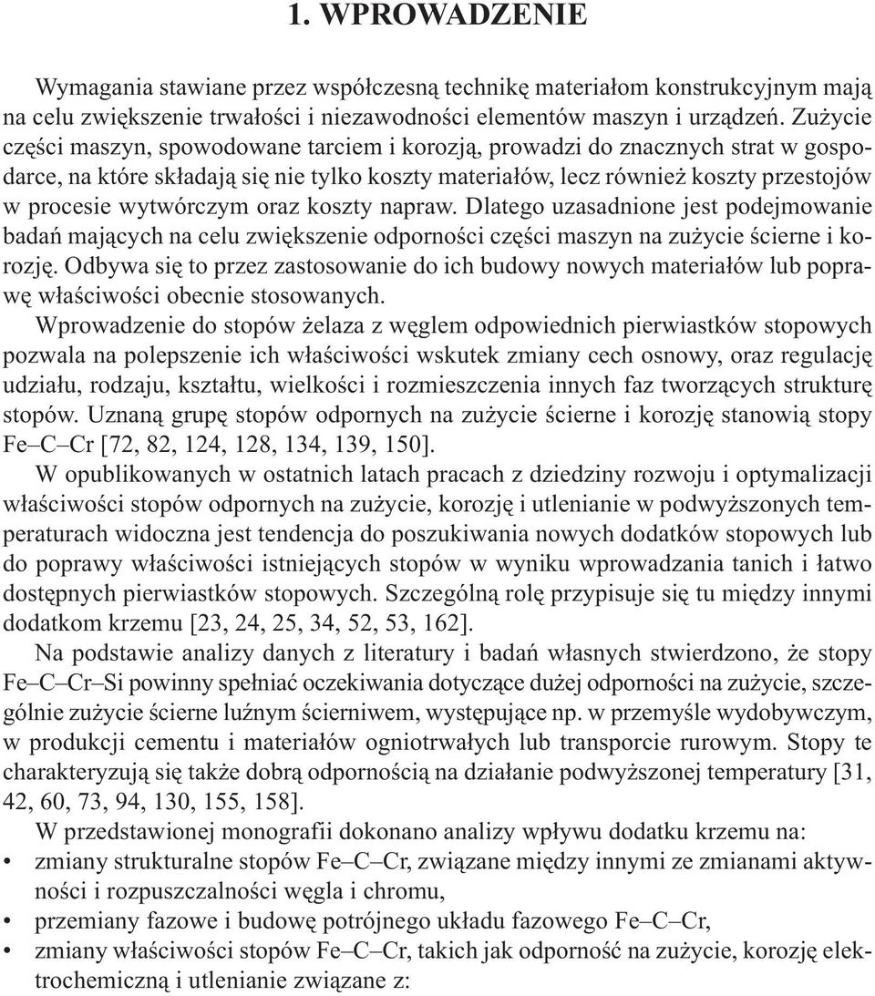 oraz koszty napraw. Dlatego uzasadnione jest podejmowanie badañ maj¹cych na celu zwiêkszenie odpornoœci czêœci maszyn na zu ycie œcierne i korozjê.
