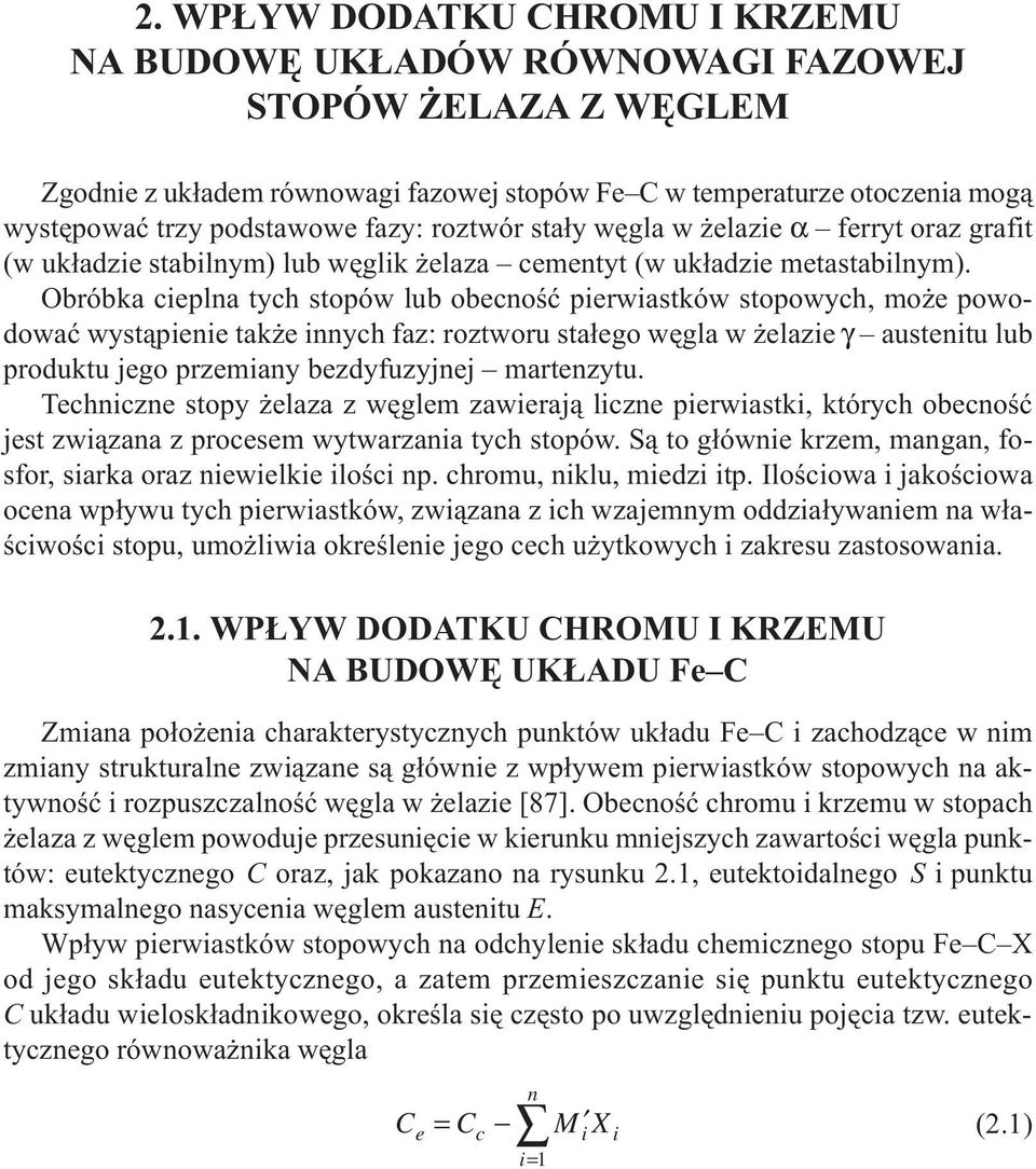 Obróbka cieplna tych stopów lub obecnoœæ pierwiastków stopowych, mo e powodowaæ wyst¹pienie tak e innych faz: roztworu sta³ego wêgla w elazie γ austenitu lub produktu jego przemiany bezdyfuzyjnej