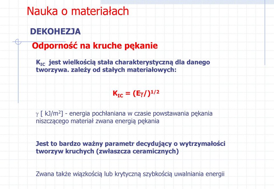 pękania niszczącego materiał zwana energią pękania Jest to bardzo ważny parametr decydujący o