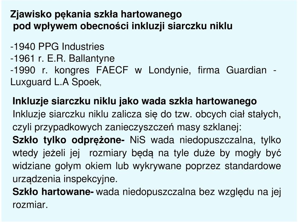 A Spoek, Inkluzje siarczku niklu jako wada szkła hartowanego Inkluzje siarczku niklu zalicza się do tzw.