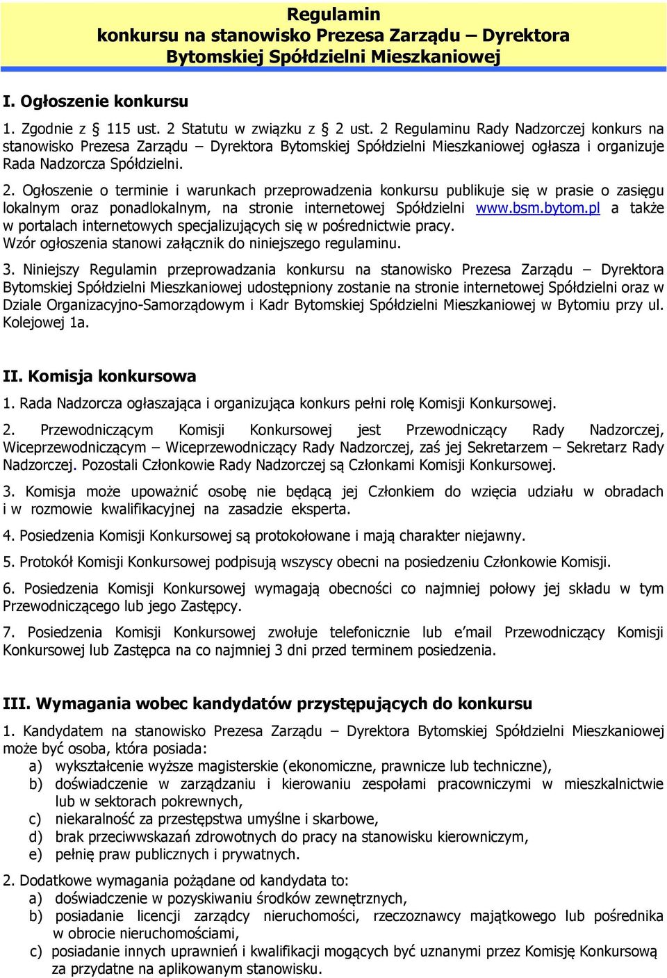 Ogłoszenie o terminie i warunkach przeprowadzenia konkursu publikuje się w prasie o zasięgu lokalnym oraz ponadlokalnym, na stronie internetowej Spółdzielni www.bsm.bytom.