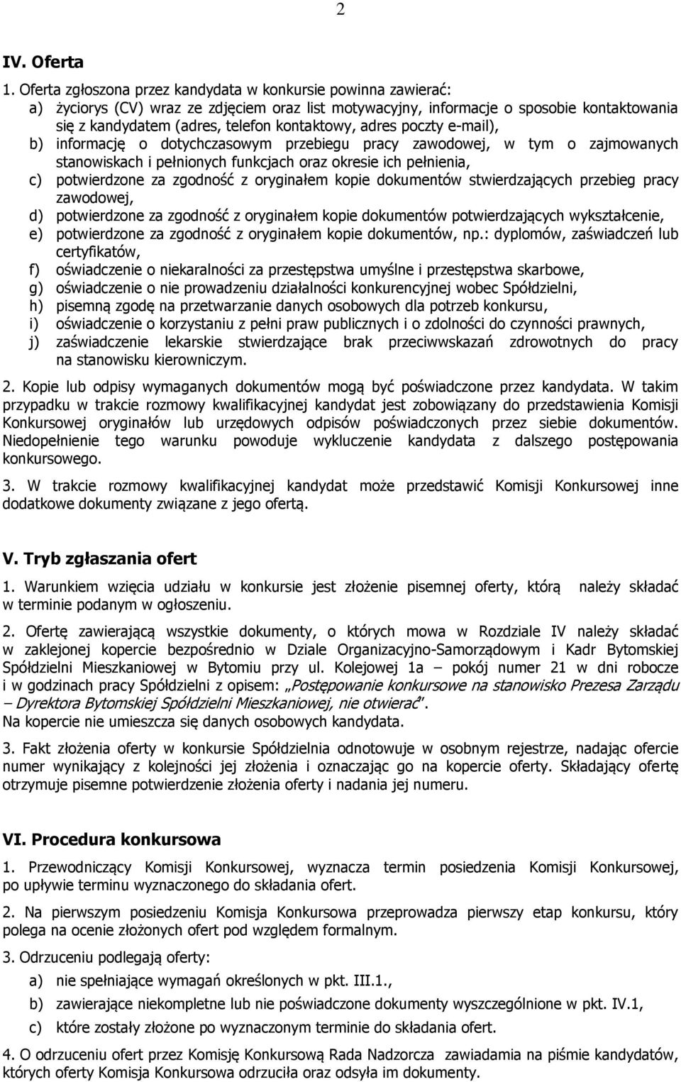 kontaktowy, adres poczty e-mail), b) informację o dotychczasowym przebiegu pracy zawodowej, w tym o zajmowanych stanowiskach i pełnionych funkcjach oraz okresie ich pełnienia, c) potwierdzone za