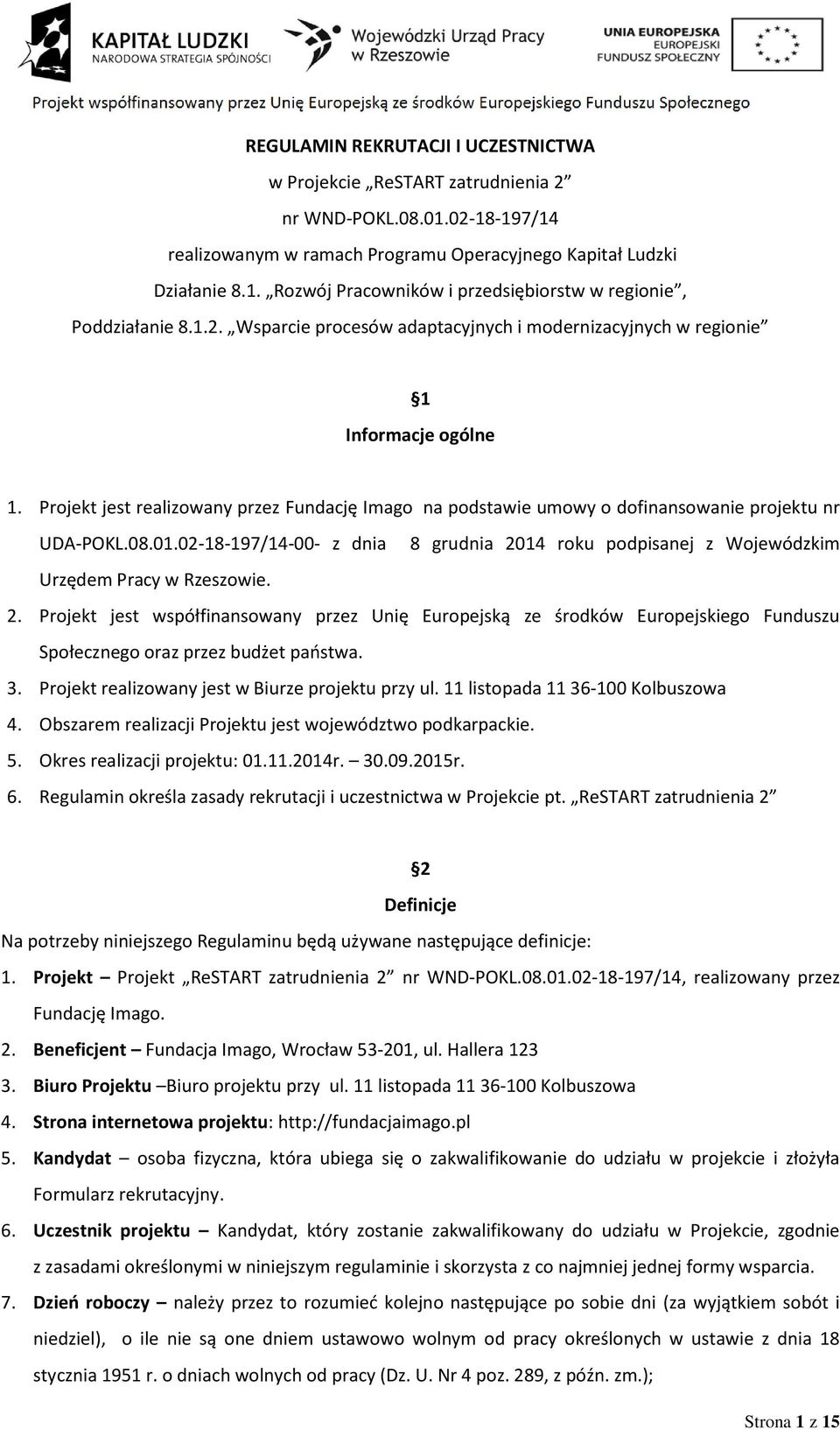 02-18-197/14-00- z dnia 8 grudnia 2014 roku podpisanej z Wojewódzkim Urzędem Pracy w Rzeszowie. 2. Projekt jest współfinansowany przez Unię Europejską ze środków Europejskiego Funduszu Społecznego oraz przez budżet paostwa.