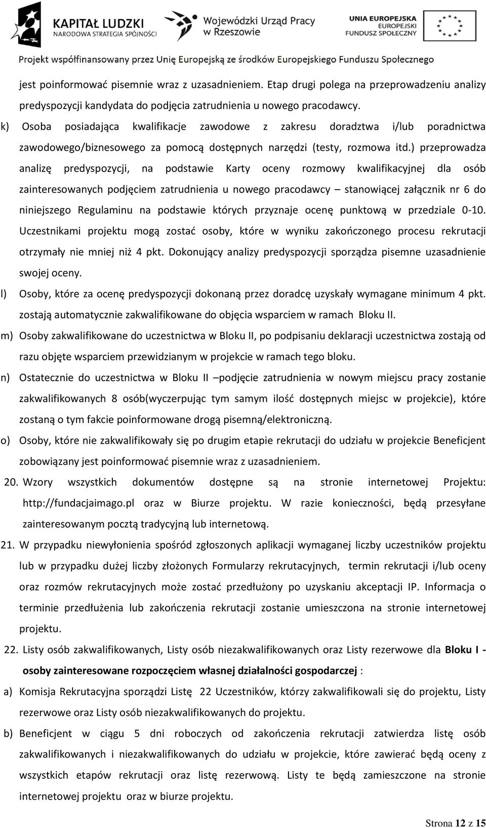 ) przeprowadza analizę predyspozycji, na podstawie Karty oceny rozmowy kwalifikacyjnej dla osób zainteresowanych podjęciem zatrudnienia u nowego pracodawcy stanowiącej załącznik nr 6 do niniejszego