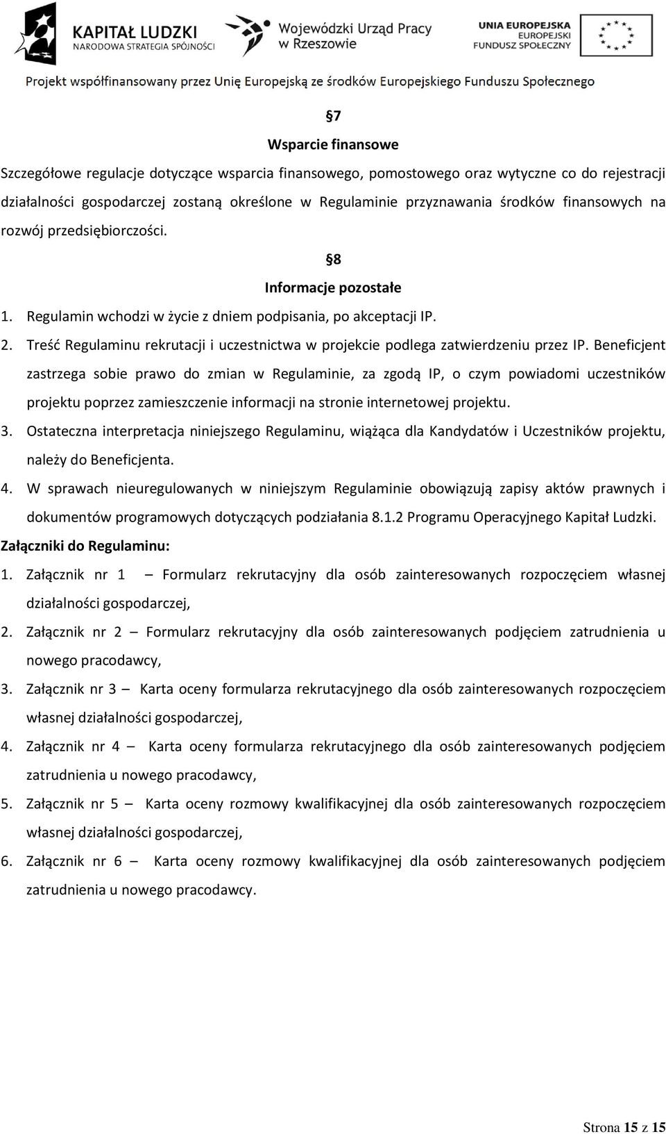 Treśd Regulaminu rekrutacji i uczestnictwa w projekcie podlega zatwierdzeniu przez IP.