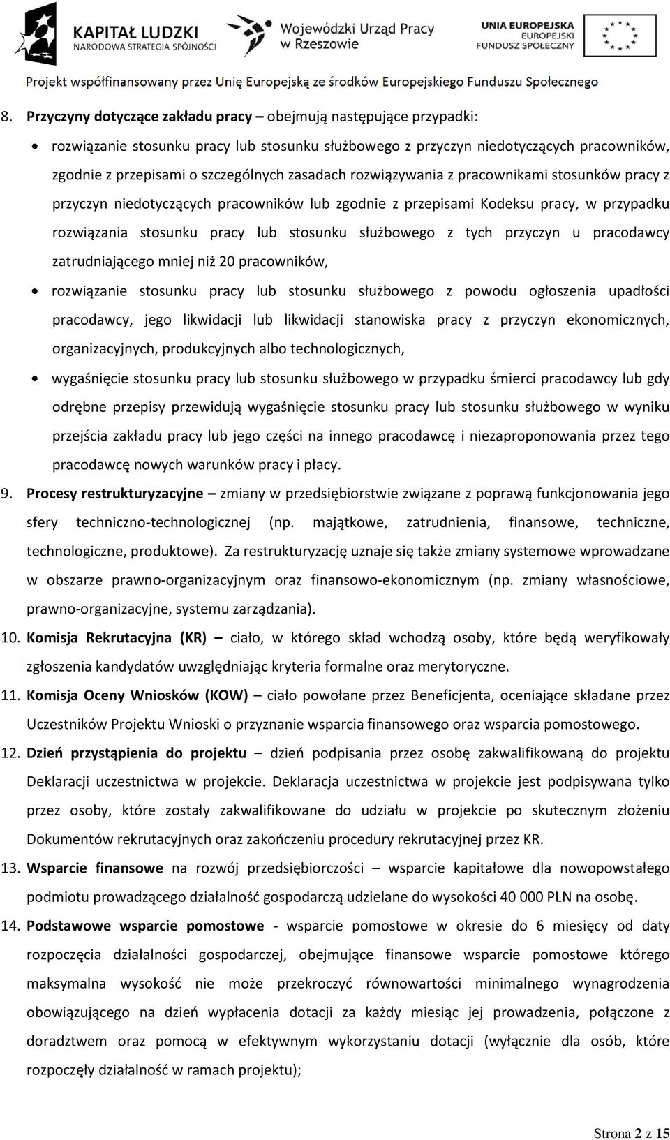 tych przyczyn u pracodawcy zatrudniającego mniej niż 20 pracowników, rozwiązanie stosunku pracy lub stosunku służbowego z powodu ogłoszenia upadłości pracodawcy, jego likwidacji lub likwidacji