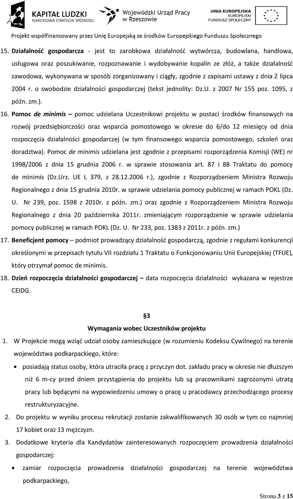 Pomoc de minimis pomoc udzielana Uczestnikowi projektu w postaci środków finansowych na rozwój przedsiębiorczości oraz wsparcia pomostowego w okresie do 6/do 12 miesięcy od dnia rozpoczęcia