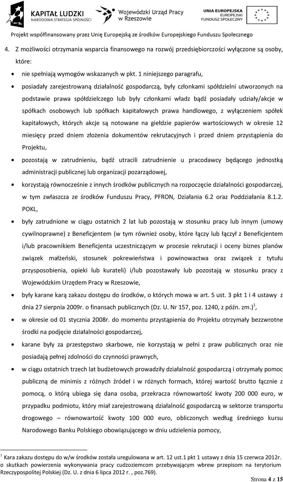 udziały/akcje w spółkach osobowych lub spółkach kapitałowych prawa handlowego, z wyłączeniem spółek kapitałowych, których akcje są notowane na giełdzie papierów wartościowych w okresie 12 miesięcy