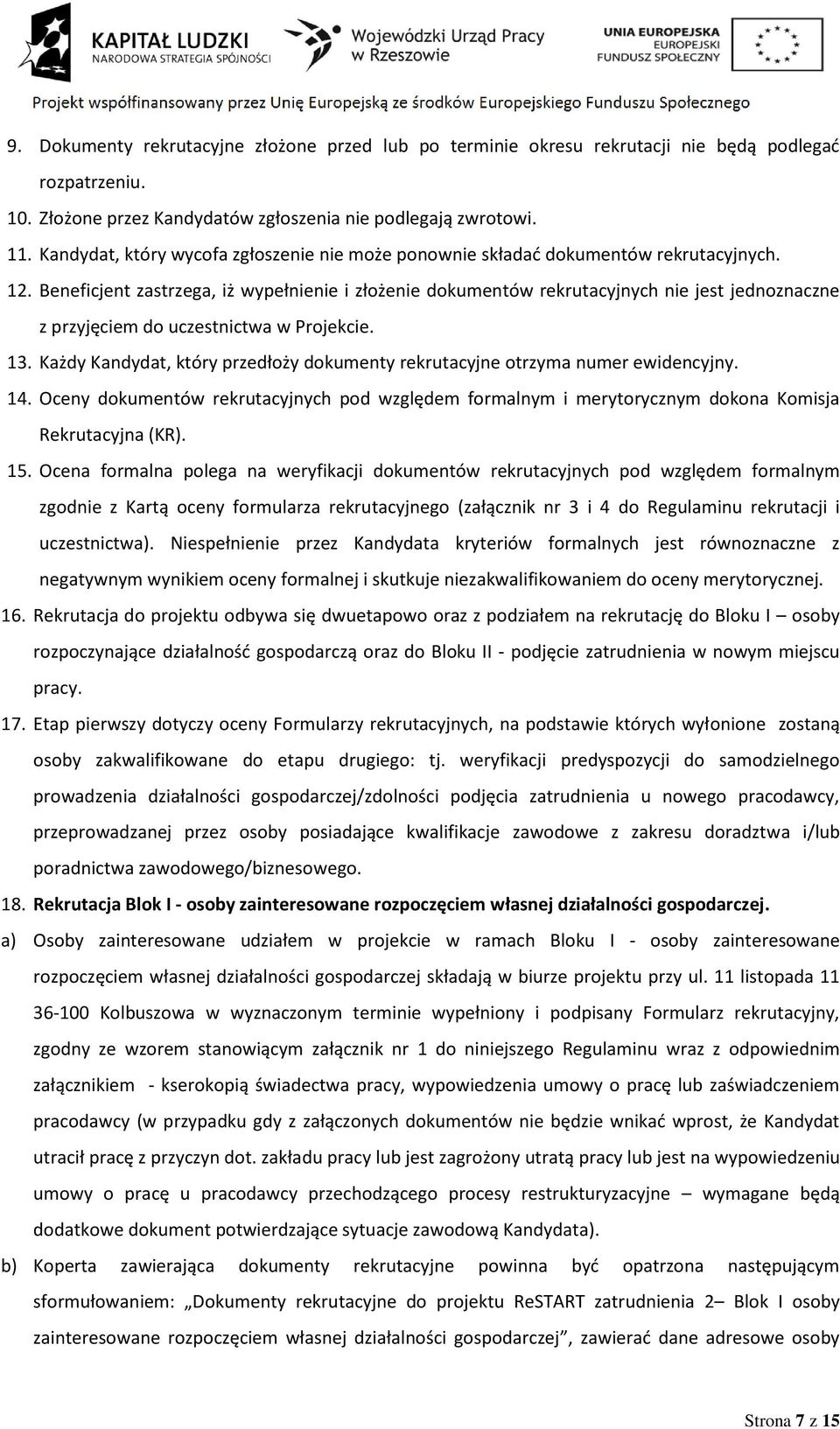Beneficjent zastrzega, iż wypełnienie i złożenie dokumentów rekrutacyjnych nie jest jednoznaczne z przyjęciem do uczestnictwa w Projekcie. 13.